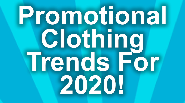 Promotional Clothing Trends For 2020